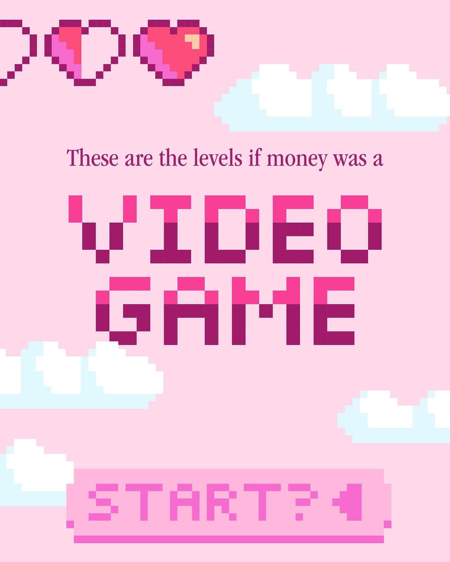 These are the levels if money was a VIDEO GAME  START?