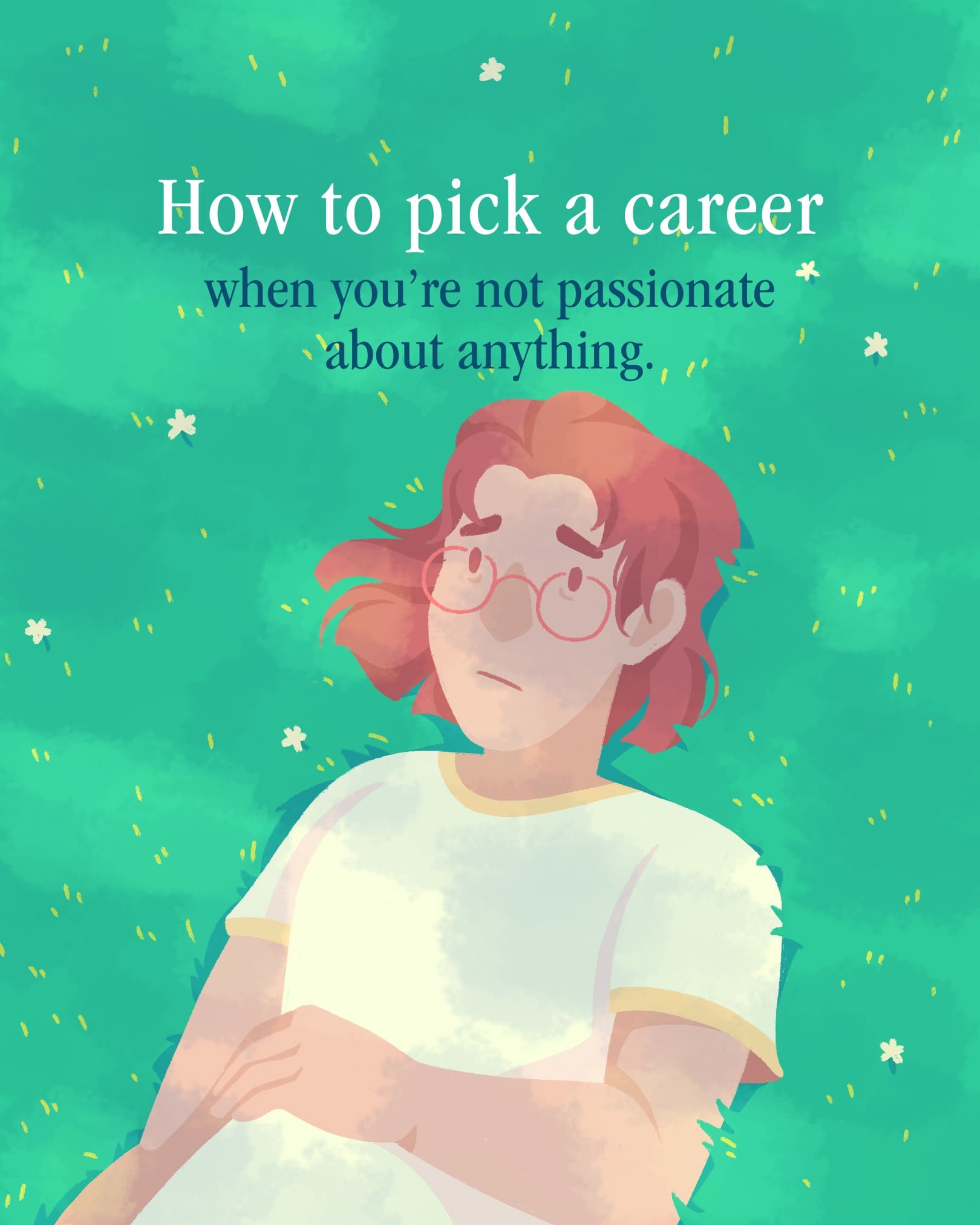 How to pick a career when you're not passionate about anything.
