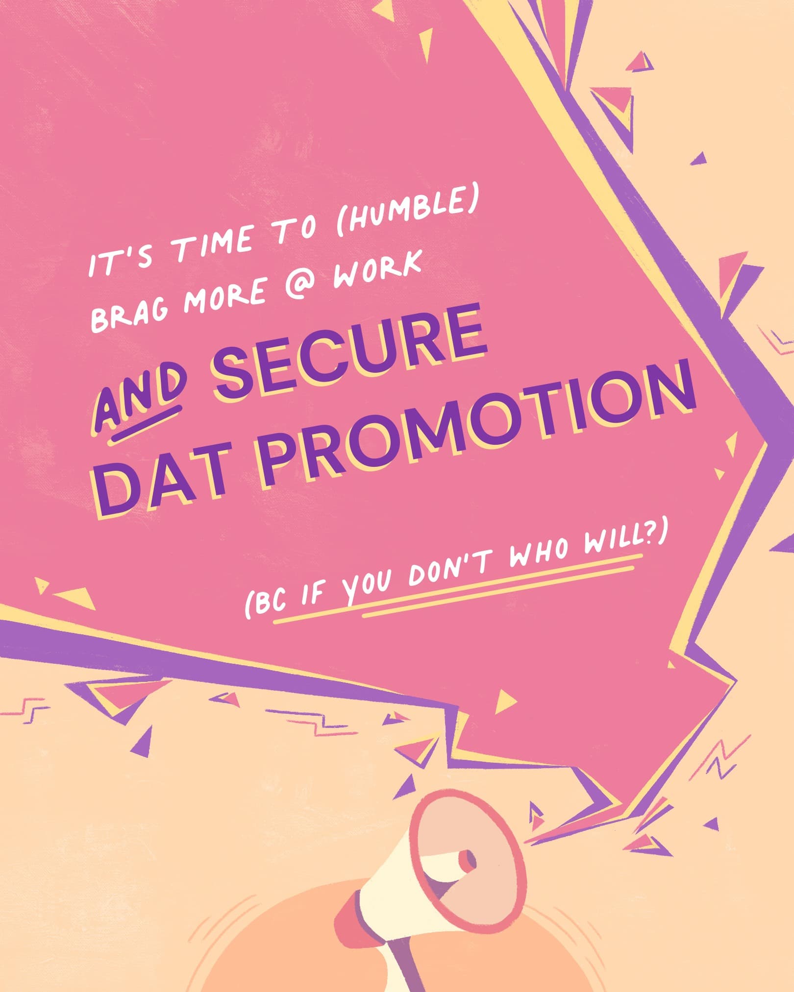 IT'S TIME TO (HUMBLE) BRAG MORE @ WORK  AND SECURE DAT PROMOTION  (BC IF YOU DON'T WHO WILL?)